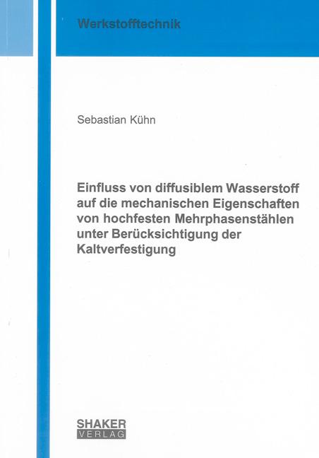 Cover-Bild Einfluss von diffusiblem Wasserstoff auf die mechanischen Eigenschaften von hochfesten Mehrphasenstählen unter Berücksichtigung der Kaltverfestigung