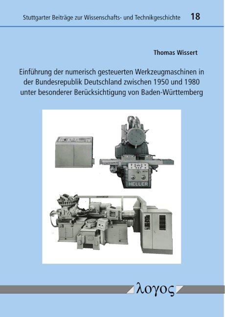 Cover-Bild Einführung der numerisch gesteuerten Werkzeugmaschinen in der Bundesrepublik Deutschland zwischen 1950 und 1980 unter besonderer Berücksichtigung von Baden-Württemberg