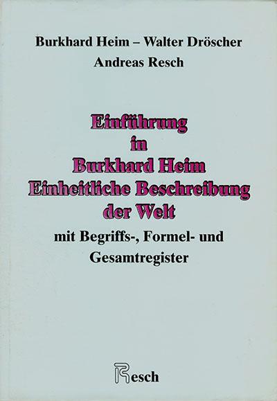 Cover-Bild Einheitliche Beschreibung der Welt / Einführung in Burkhard Heim: Einheitliche Beschreibung der Welt mit Begriffs-, Formel- und Gesamtregister