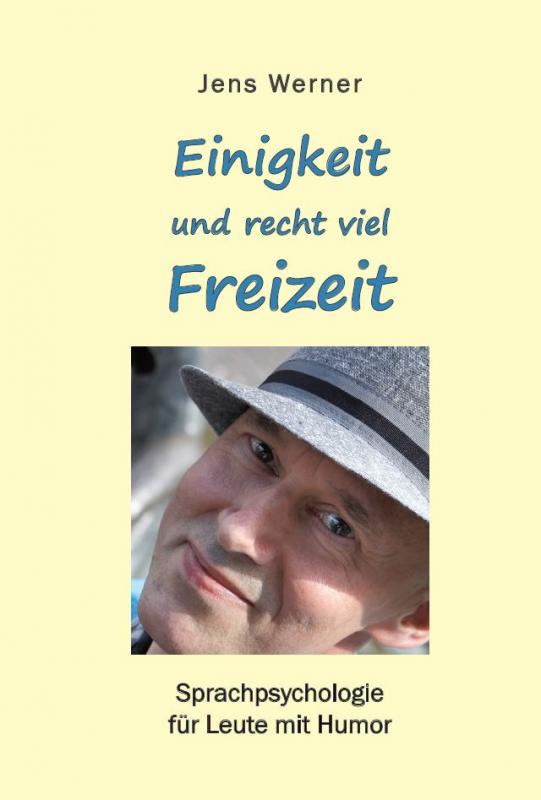 Cover-Bild Einigkeit und recht viel Freizeit - Sprachpsychologie für Leute mit Humor