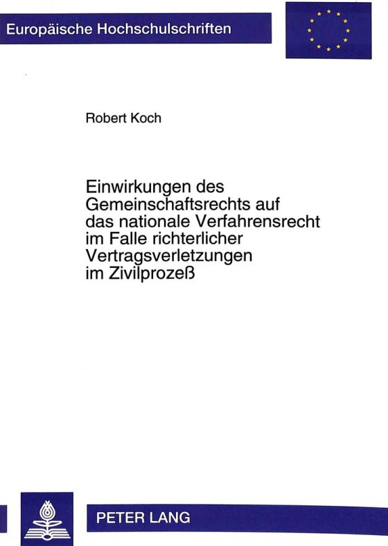 Cover-Bild Einwirkungen des Gemeinschaftsrechts auf das nationale Verfahrensrecht im Falle richterlicher Vertragsverletzungen im Zivilprozeß