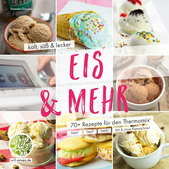 Cover-Bild Eis & Mehr – kalt, süß und lecker: Rezepte aus dem Thermomix® Buch