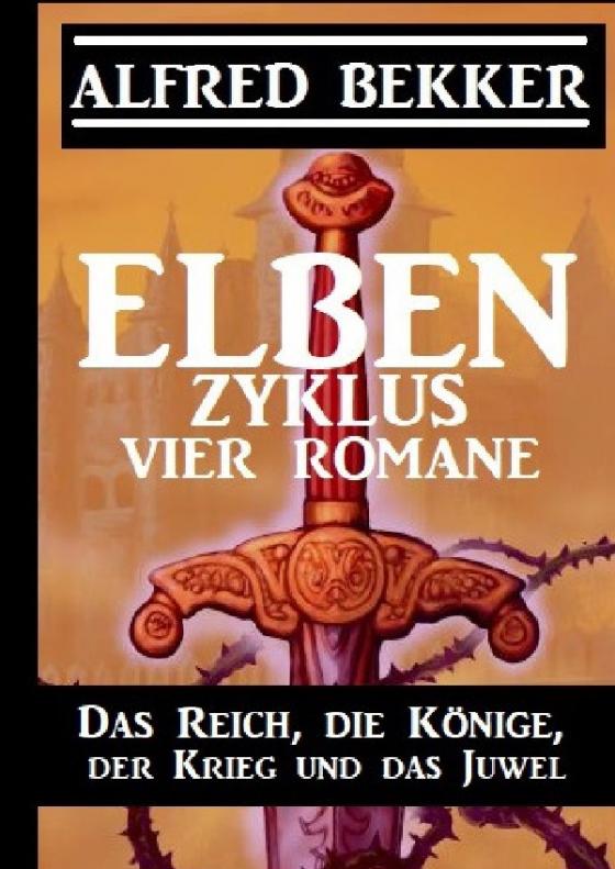 Cover-Bild Elben-Zyklus – Vier Romane: Das Reich, die Könige, der Krieg und das Juwel