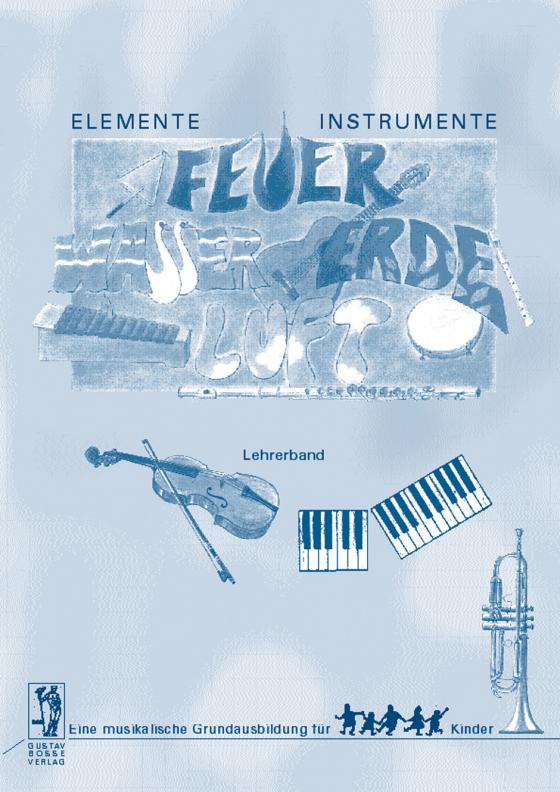 Cover-Bild Elemente - Instrumente: Feuer - Wasser - Erde - Luft. Eine musikalische... / Elemente - Instrumente: Feuer, Wasser, Erde, Luft. Lehrerband