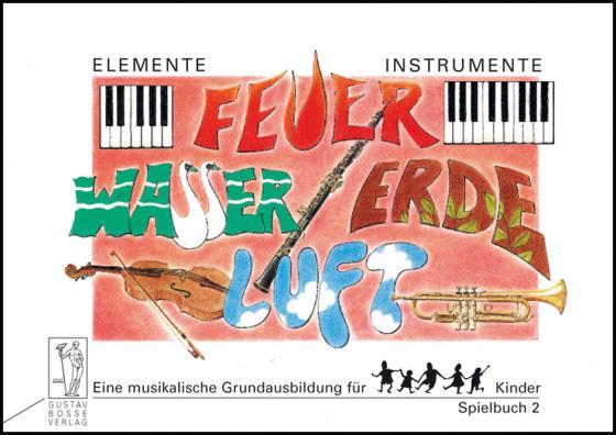 Cover-Bild Elemente - Instrumente: Feuer - Wasser - Erde - Luft. Eine musikalische... / Elemente - Instrumente: Feuer - Wasser - Erde - Luft. Spielbuch 2