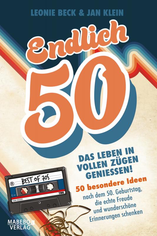 Cover-Bild Endlich 50! – Das Leben in vollen Zügen genießen: 50 besondere Ideen nach dem 50. Geburtstag, die echte Freude und wunderschöne Erinnerungen schenken