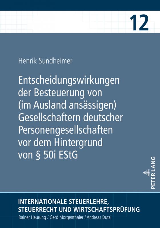 Cover-Bild Entscheidungswirkungen der Besteuerung von (im Ausland ansässigen) Gesellschaftern deutscher Personengesellschaften vor dem Hintergrund von § 50i EStG