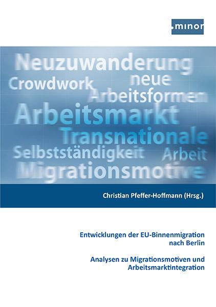 Cover-Bild Entwicklung der EU-Binnenmigration nach Berlin - Analysen zu Migrationsmotiven und Arbeitsmarktintegration