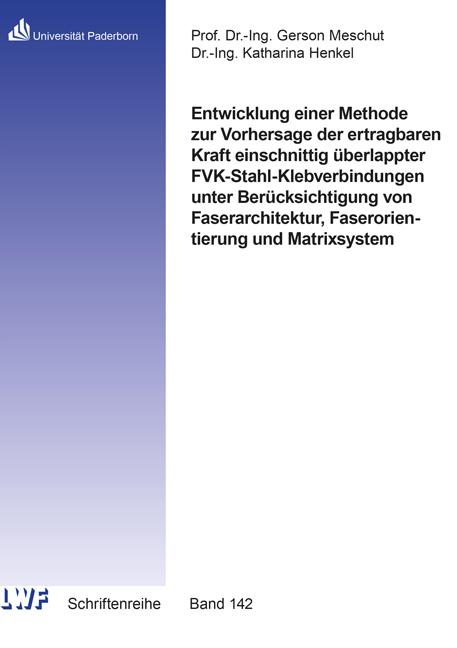 Cover-Bild Entwicklung einer Methode zur Vorhersage der ertragbaren Kraft einschnittig überlappter FVK-Stahl-Klebverbindungen unter Berücksichtigung von Faserarchitektur, Faserorientierung und Matrixsystem