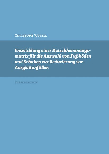 Cover-Bild Entwicklung einer Rutschhemmungsmatrix für die Auswahl von Fußböden und Schuhen zur Reduzierung von Ausgleitunfällen