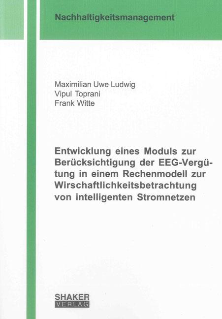 Cover-Bild Entwicklung eines Moduls zur Berücksichtigung der EEG-Vergütung in einem Rechenmodell zur Wirschaftlichkeitsbetrachtung von intelligenten Stromnetzen