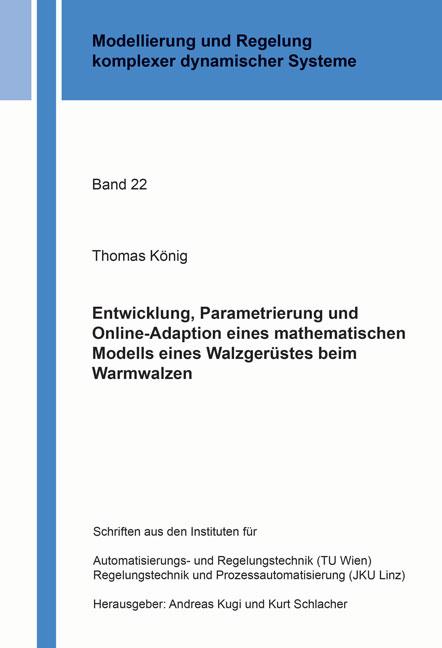 Cover-Bild Entwicklung, Parametrierung und Online-Adaption eines mathematischen Modells eines Walzgerüstes beim Warmwalzen