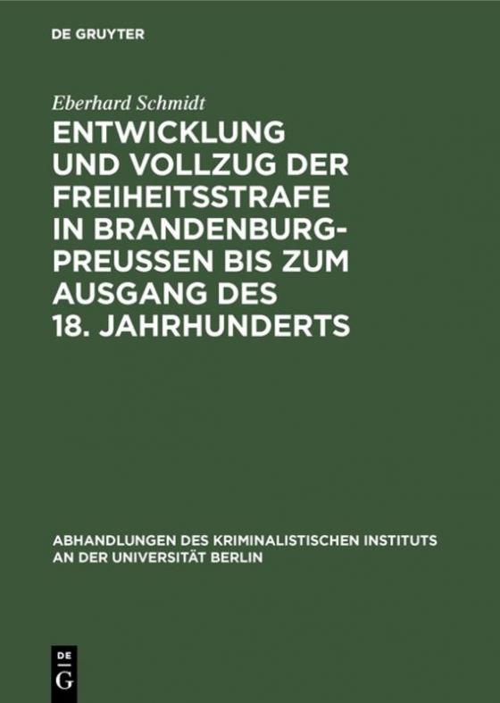 Cover-Bild Entwicklung und Vollzug der Freiheitsstrafe in Brandenburg-Preußen bis zum Ausgang des 18. Jahrhunderts