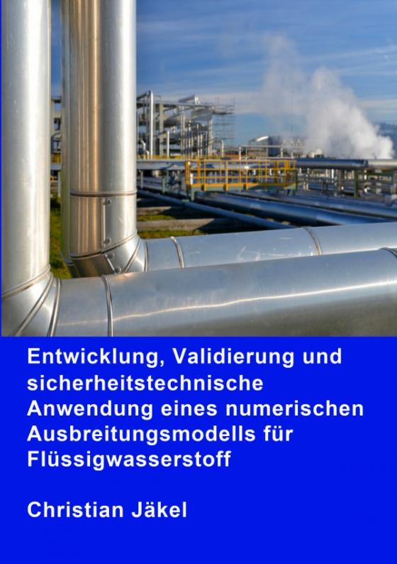 Cover-Bild Entwicklung, Validierung und sicherheitstechnische Anwendung eines numerischen Ausbreitungsmodells für Flüssigwasserstoff