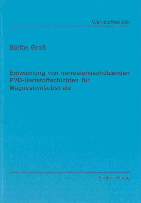 Cover-Bild Entwicklung von korrosionsschützenden PVD-Hartstoffschichten für Magnesiumsubstrate