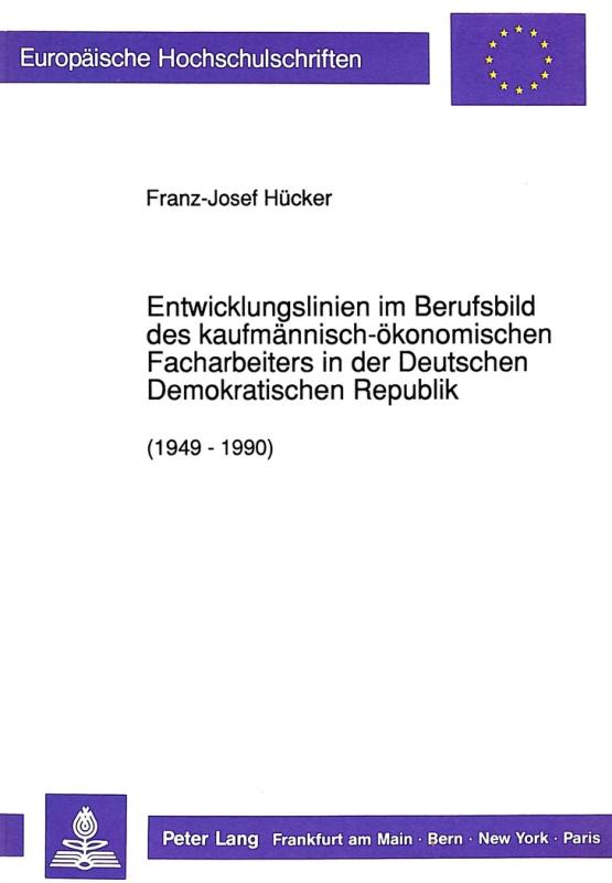 Cover-Bild Entwicklungslinien im Berufsbild des kaufmännisch-ökonomischen Facharbeiters in der Deutschen Demokratischen Republik (1949 - 1990)