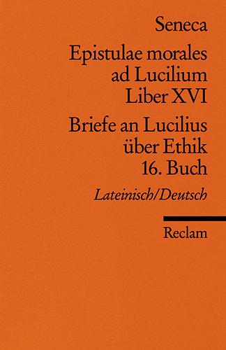 Cover-Bild Epistulae morales ad Lucilium. Liber XVI /Briefe an Lucilius über Ethik. 16. Buch