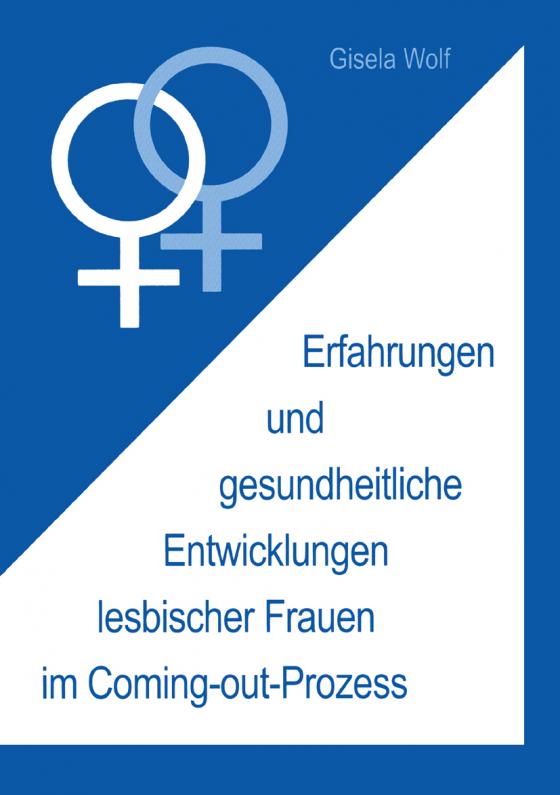 Cover-Bild Erfahrungen und gesundheitliche Enwicklungen lesbischer Frauen im Coming-out-Prozess