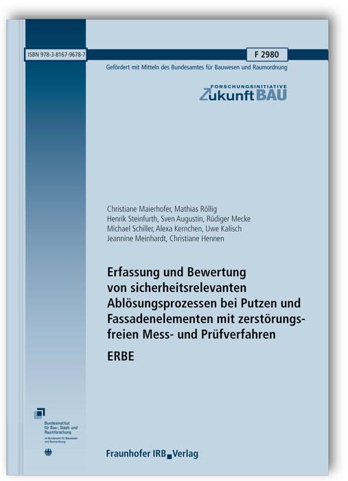 Cover-Bild Erfassung und Bewertung von sicherheitsrelevanten Ablösungsprozessen bei Putzen und Fassadenelementen mit zerstörungsfreien Mess- und Prüfverfahren. ERBE. Abschlussbericht