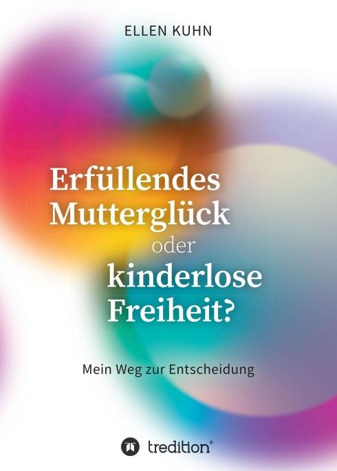 Cover-Bild Erfüllendes Mutterglück oder kinderlose Freiheit?