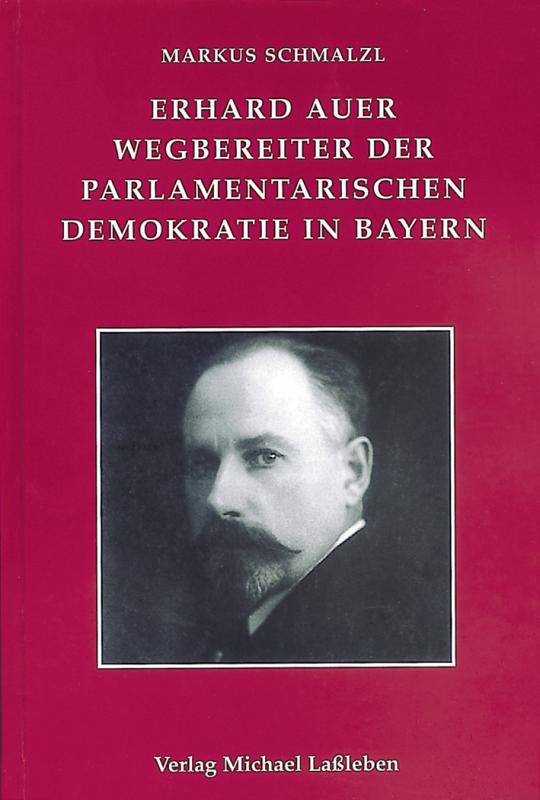 Cover-Bild Erhard Auer (1874-1945). Wegbereiter der parlamentarischen Demokratie in Bayern