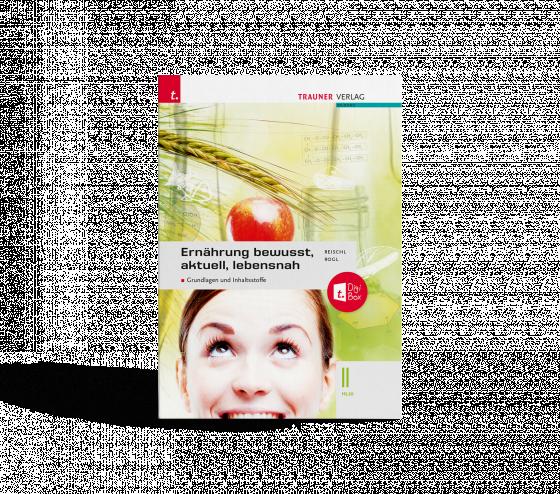 Cover-Bild Ernährung - bewusst, aktuell, lebensnah II Grundlagen und Inhaltsstoffe + TRAUNER-DigiBox + E-Book plus