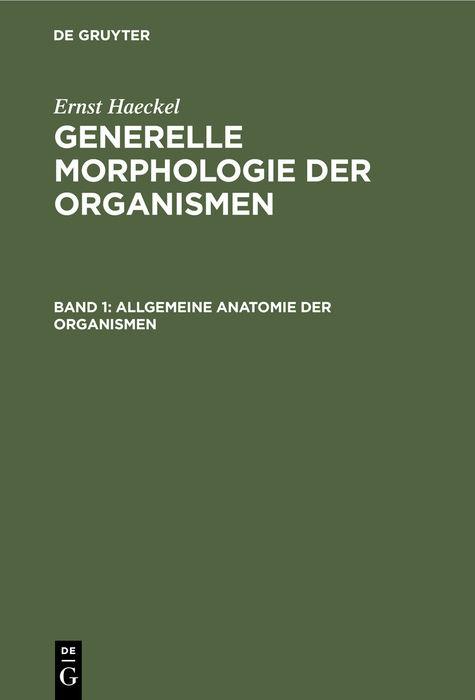 Cover-Bild Ernst Haeckel: Generelle Morphologie der Organismen / Allgemeine Anatomie der Organismen