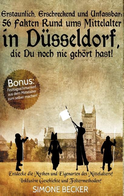 Cover-Bild Erstaunlich, erschreckend und unfassbar: 56 Fakten rund ums Mittelalter in Düsseldorf, die Du noch nie gehört hast!