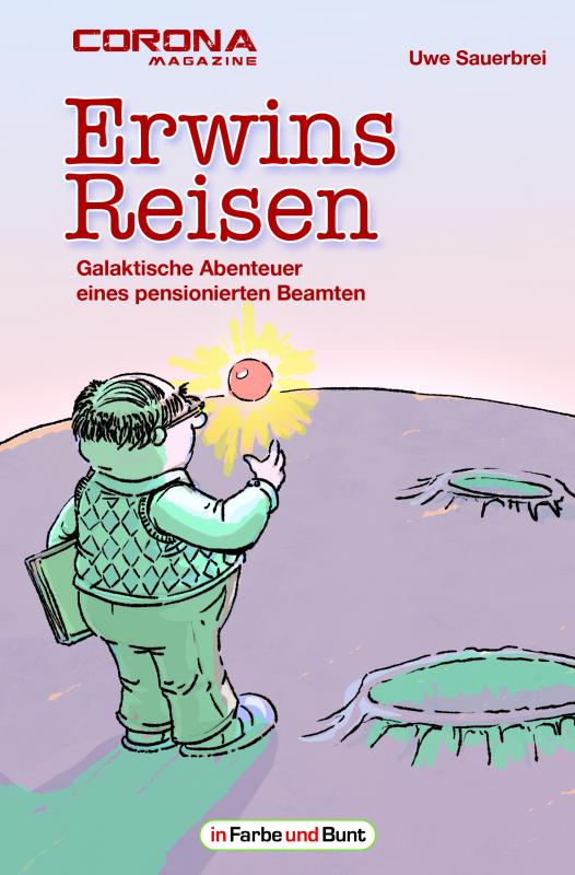 Cover-Bild Erwins Reisen – Galaktische Abenteuer eines pensionierten Beamten