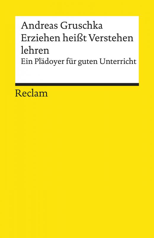 Cover-Bild Erziehen heißt Verstehen lehren. Ein Plädoyer für guten Unterricht