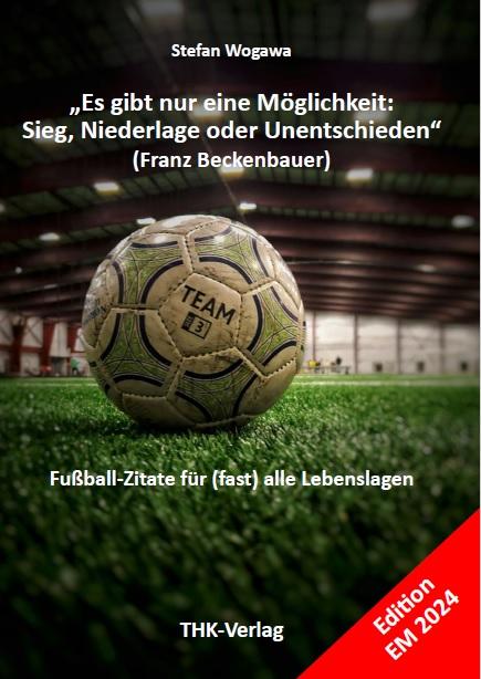 Cover-Bild „Es gibt nur eine Möglichkeit: Sieg, Niederlage oder Unentschieden“ (Franz Beckenbauer)