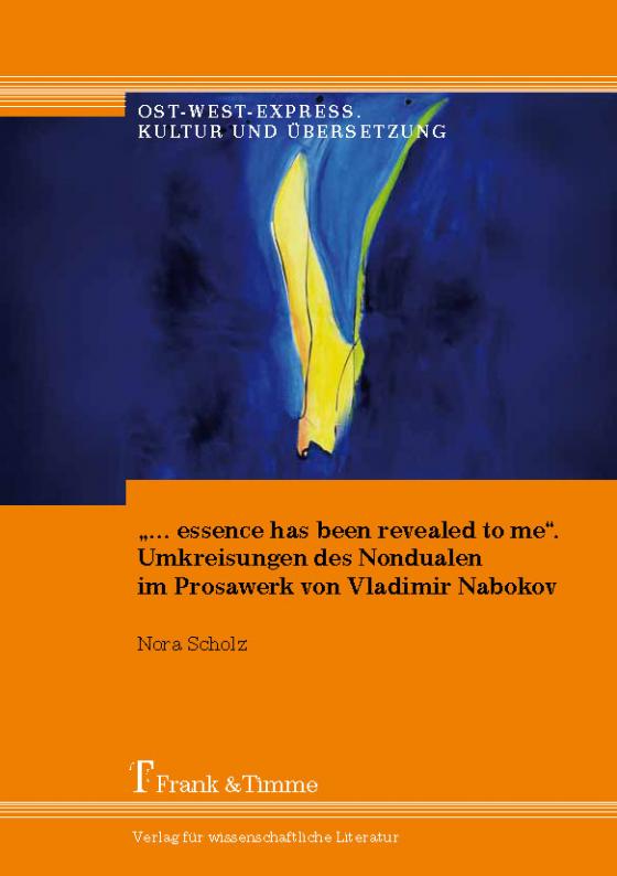 Cover-Bild „… essence has been revealed to me“. Umkreisungen des Nondualen im Prosawerk von Vladimir Nabokov