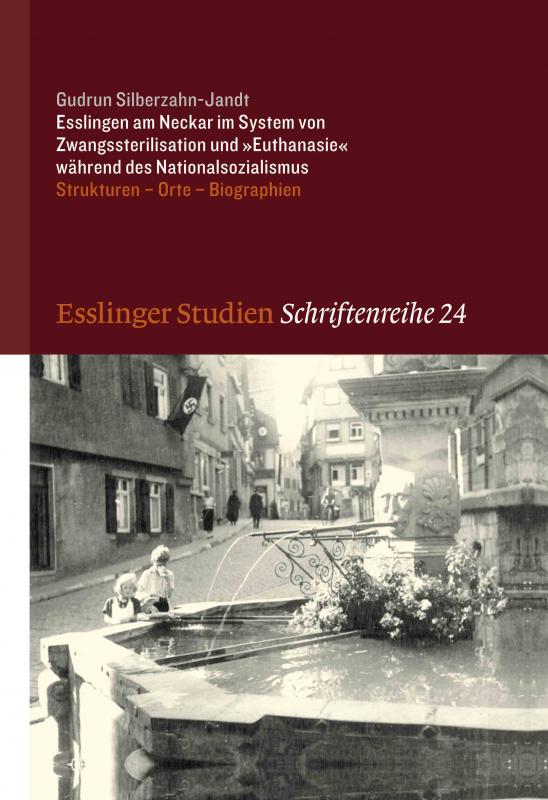 Cover-Bild Esslingen am Neckar im System von Zwangssterilisation und "Euthanasie" während des Nationalsozialismus