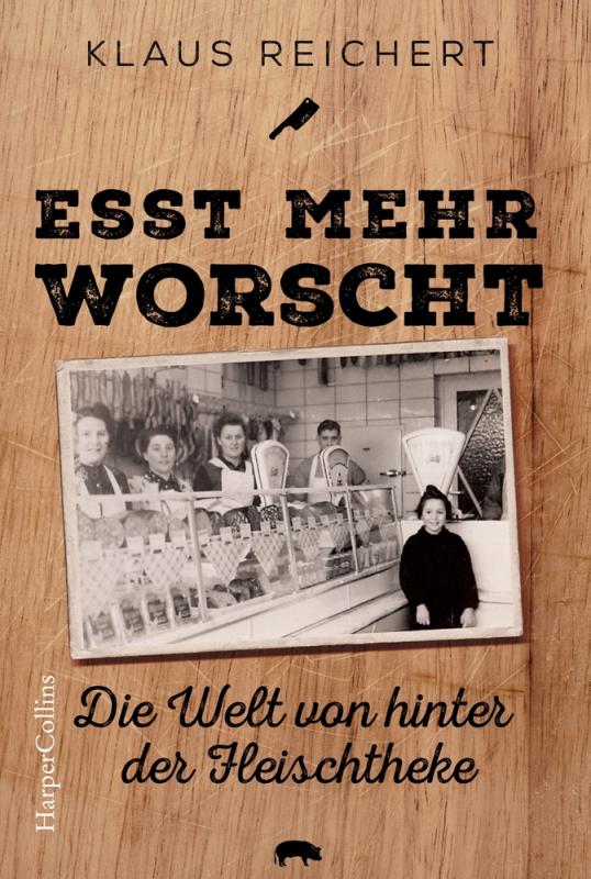 Cover-Bild »Esst mehr Worscht« – Die Welt von hinter der Fleischtheke