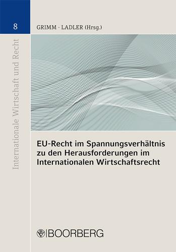 Cover-Bild EU-Recht im Spannungsverhältnis zu den Herausforderungen im Internationalen Wirtschaftsrecht
