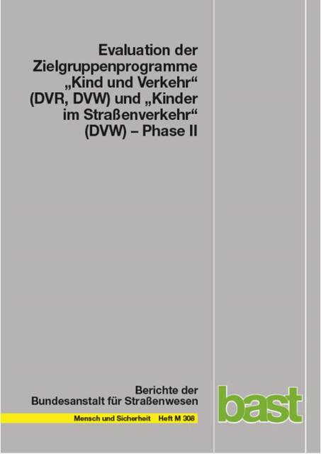 Cover-Bild Evaluation der Zielgruppenprogramme „Kind und Verkehr“ (DVR, DVW) und „Kinder im Straßenverkehr“ (DVW) – Phase II