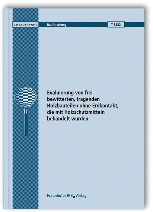 Cover-Bild Evaluierung von frei bewitterten, tragenden Holzbauteilen ohne Erdkontakt, die mit Holzschutzmitteln behandelt wurden. Abschlussbericht