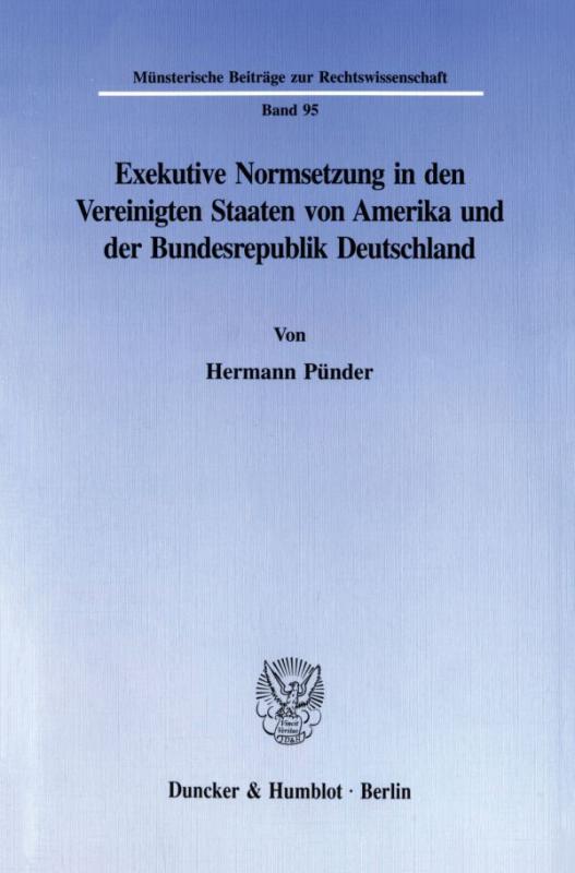 Cover-Bild Exekutive Normsetzung in den Vereinigten Staaten von Amerika und der Bundesrepublik Deutschland. Eine rechtsvergleichende Untersuchung des amerikanischen ›rulemaking‹ und des deutschen Verordnungserlasses