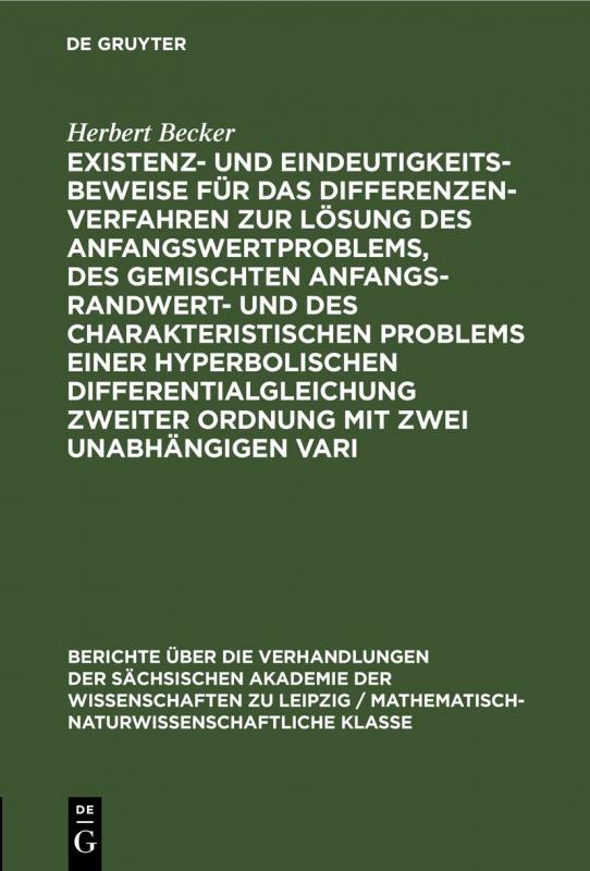 Cover-Bild Existenz- und Eindeutigkeitsbeweise für das Differenzenverfahren zur Lösung des Anfangswertproblems, des gemischten Anfangs-Randwert- und des charakteristischen Problems einer hyperbolischen Differentialgleichung zweiter Ordnung mit zwei unabhängigen Vari