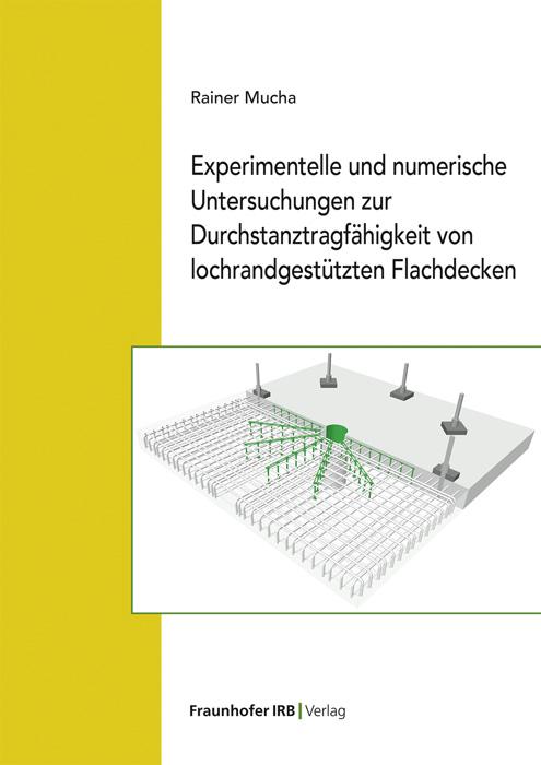 Cover-Bild Experimentelle und numerische Untersuchungen zur Durchstanztragfähigkeit von lochrandgestützten Flachdecken