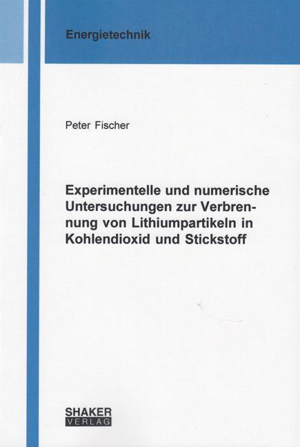 Cover-Bild Experimentelle und numerische Untersuchungen zur Verbrennung von Lithiumpartikeln in Kohlendioxid und Stickstoff