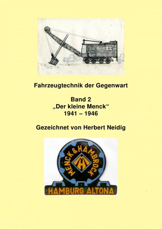 Cover-Bild Fahrzeugtechnik der Gegenwart / Fahrzeugtechnik der Gegenwart Band 2 "Der kleine Menck" 1941 - 1946 H. Neidig