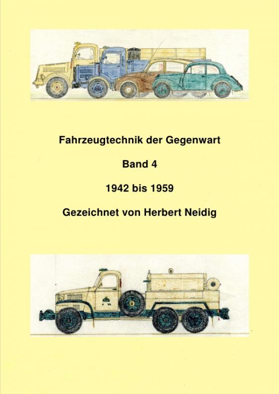 Cover-Bild Fahrzeugtechnik der Gegenwart / Fahrzeugtechnik der Gegenwart Band 4 1942 - 1959 H. Neidig