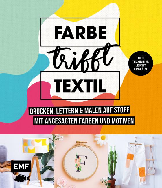 Cover-Bild Farbe trifft Textil – Drucken, lettern und malen auf Stoff mit angesagten Farben und Motiven