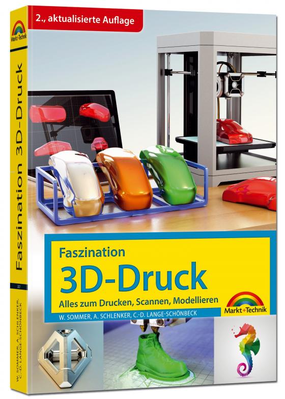 Cover-Bild Faszination 3D Druck - 2. aktualisierte Auflage - alles zum Drucken, Scannen, Modellieren