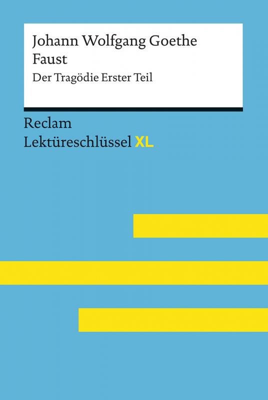 Cover-Bild Faust I von Johann Wolfgang Goethe: Lektüreschlüssel mit Inhaltsangabe, Interpretation, Prüfungsaufgaben mit Lösungen, Lernglossar. (Reclam Lektüreschlüssel XL)