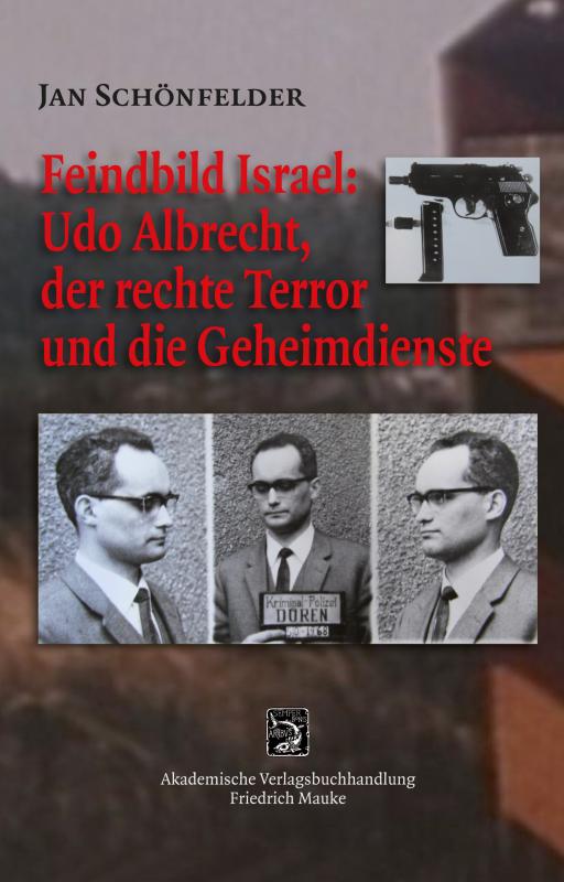 Cover-Bild Feindbild Israel: Udo Albrecht, der rechte Terror und die Geheimdienste