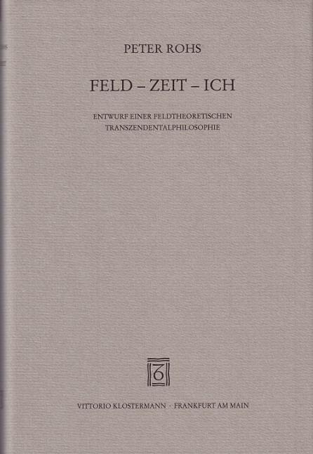 Cover-Bild Feld - Zeit - Ich. Entwurf einer feldtheoretischen Transzendentalphilosophie