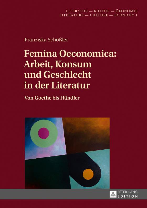 Cover-Bild Femina Oeconomica: Arbeit, Konsum und Geschlecht in der Literatur