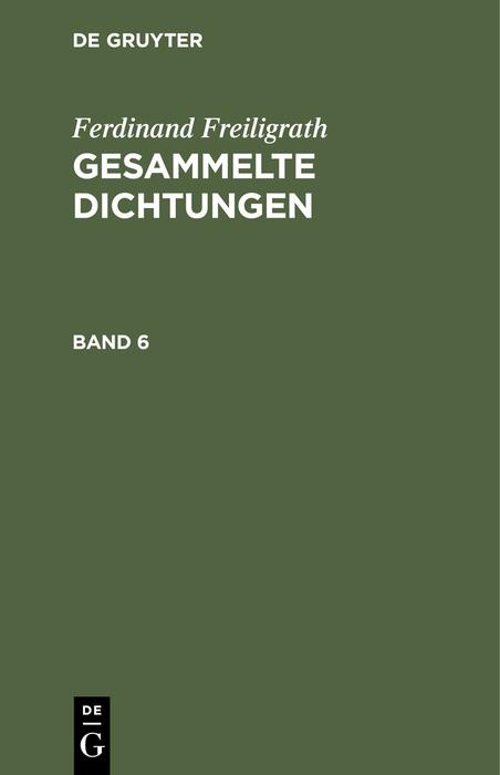 Cover-Bild Ferdinand Freiligrath: Gesammelte Dichtungen / Ferdinand Freiligrath: Gesammelte Dichtungen. Band 6